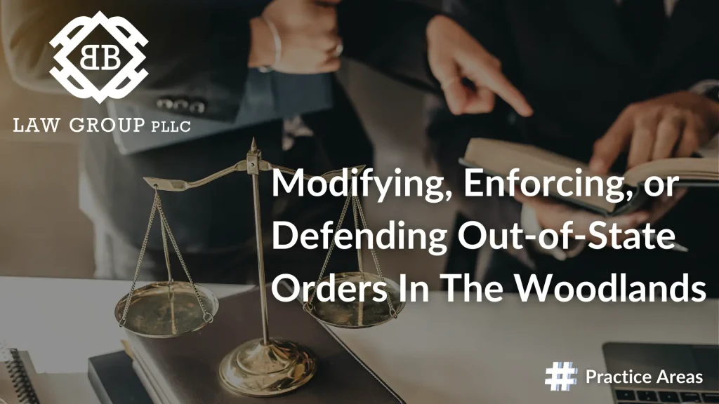 Modifying, Enforcing, or Defending Out-of-State Orders In The Woodlands Image